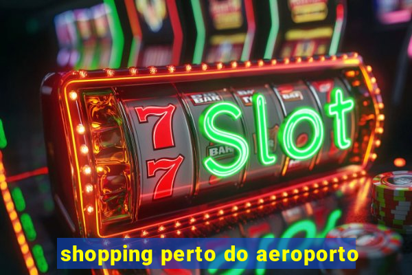 shopping perto do aeroporto